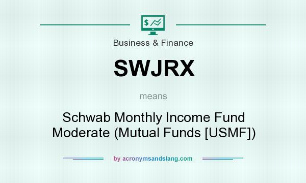 What does SWJRX mean? It stands for Schwab Monthly Income Fund Moderate (Mutual Funds [USMF])