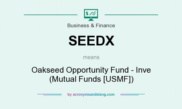 What does SEEDX mean? It stands for Oakseed Opportunity Fund - Inve (Mutual Funds [USMF])