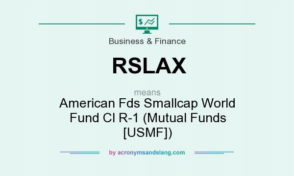 What does RSLAX mean? It stands for American Fds Smallcap World Fund Cl R-1 (Mutual Funds [USMF])