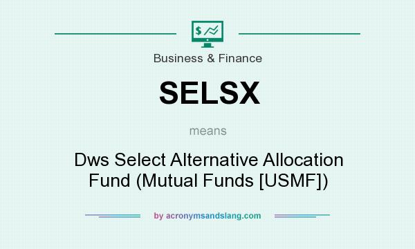 What does SELSX mean? It stands for Dws Select Alternative Allocation Fund (Mutual Funds [USMF])