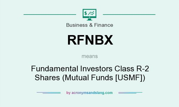 What does RFNBX mean? It stands for Fundamental Investors Class R-2 Shares (Mutual Funds [USMF])
