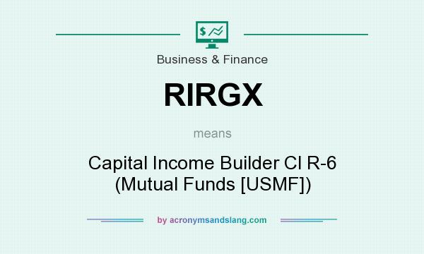 What does RIRGX mean? It stands for Capital Income Builder Cl R-6 (Mutual Funds [USMF])