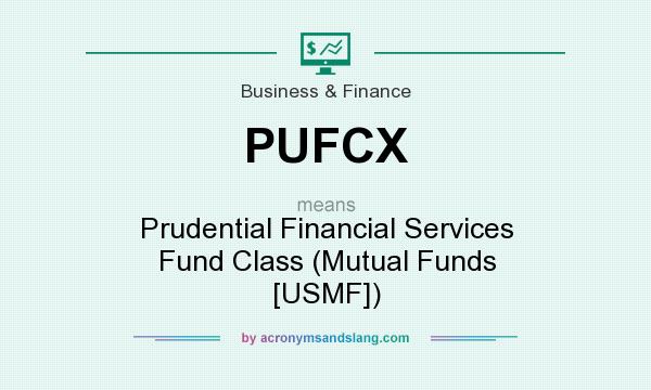 What does PUFCX mean? It stands for Prudential Financial Services Fund Class (Mutual Funds [USMF])