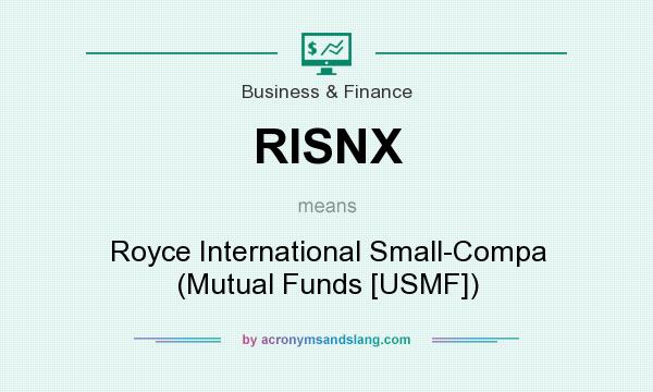 What does RISNX mean? It stands for Royce International Small-Compa (Mutual Funds [USMF])