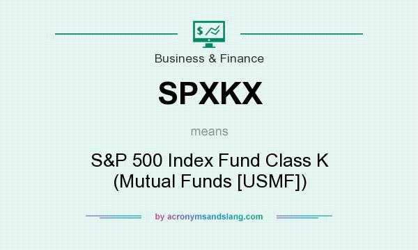 What does SPXKX mean? It stands for S&P 500 Index Fund Class K (Mutual Funds [USMF])