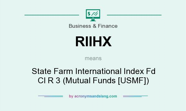 What does RIIHX mean? It stands for State Farm International Index Fd Cl R 3 (Mutual Funds [USMF])