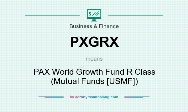 What does PXGRX mean? It stands for PAX World Growth Fund R Class (Mutual Funds [USMF])