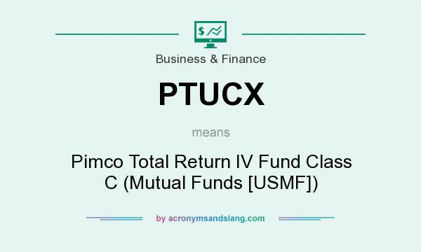 What does PTUCX mean? It stands for Pimco Total Return IV Fund Class C (Mutual Funds [USMF])