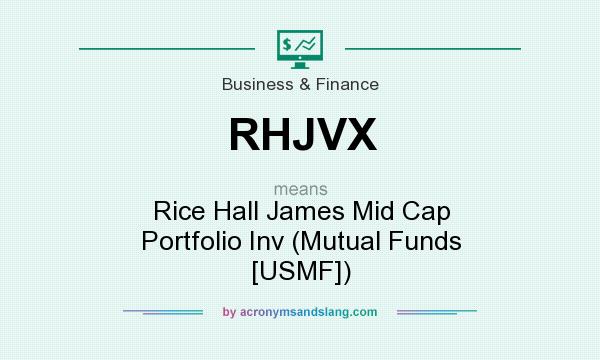 What does RHJVX mean? It stands for Rice Hall James Mid Cap Portfolio Inv (Mutual Funds [USMF])
