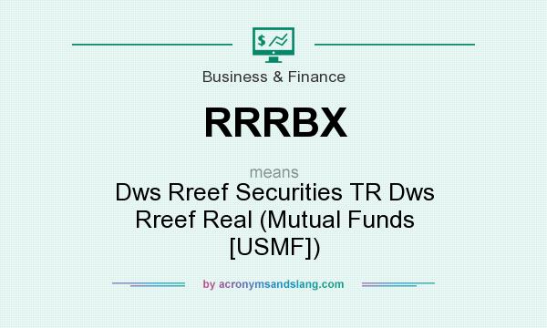 What does RRRBX mean? It stands for Dws Rreef Securities TR Dws Rreef Real (Mutual Funds [USMF])