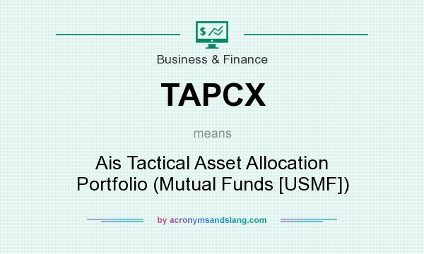 What does TAPCX mean? It stands for Ais Tactical Asset Allocation Portfolio (Mutual Funds [USMF])