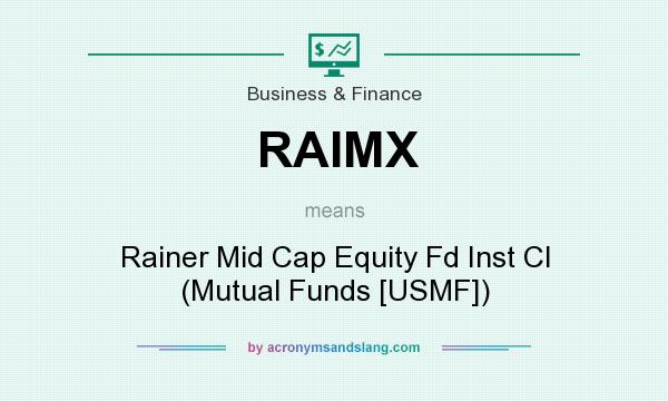 What does RAIMX mean? It stands for Rainer Mid Cap Equity Fd Inst Cl (Mutual Funds [USMF])