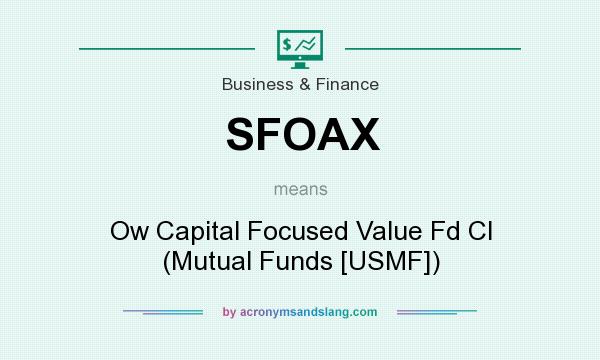 What does SFOAX mean? It stands for Ow Capital Focused Value Fd Cl (Mutual Funds [USMF])