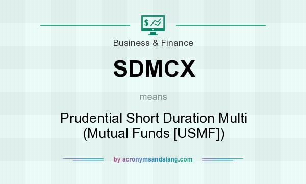 What does SDMCX mean? It stands for Prudential Short Duration Multi (Mutual Funds [USMF])