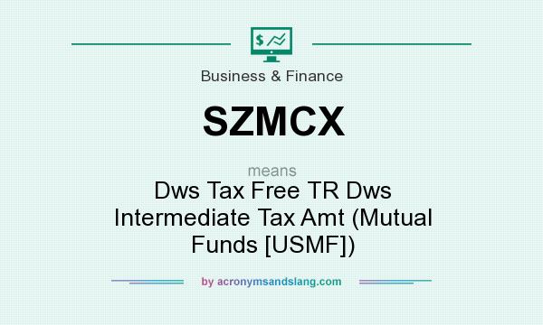 What does SZMCX mean? It stands for Dws Tax Free TR Dws Intermediate Tax Amt (Mutual Funds [USMF])