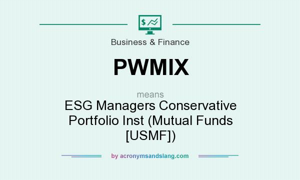 What does PWMIX mean? It stands for ESG Managers Conservative Portfolio Inst (Mutual Funds [USMF])