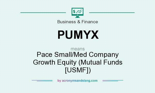 What does PUMYX mean? It stands for Pace Small/Med Company Growth Equity (Mutual Funds [USMF])