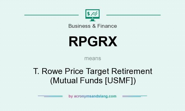 What does RPGRX mean? It stands for T. Rowe Price Target Retirement (Mutual Funds [USMF])