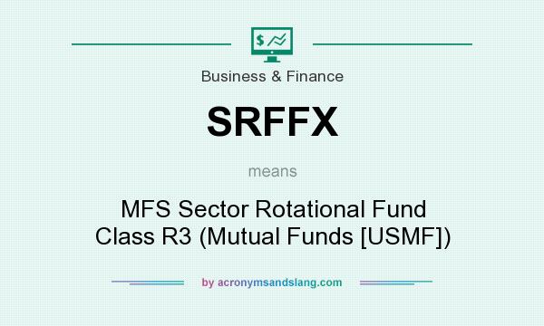 What does SRFFX mean? It stands for MFS Sector Rotational Fund Class R3 (Mutual Funds [USMF])