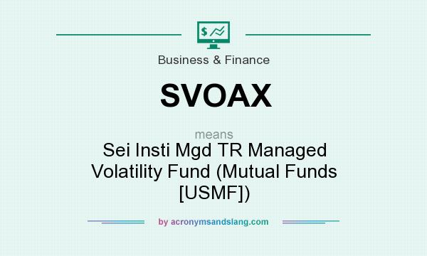 What does SVOAX mean? It stands for Sei Insti Mgd TR Managed Volatility Fund (Mutual Funds [USMF])