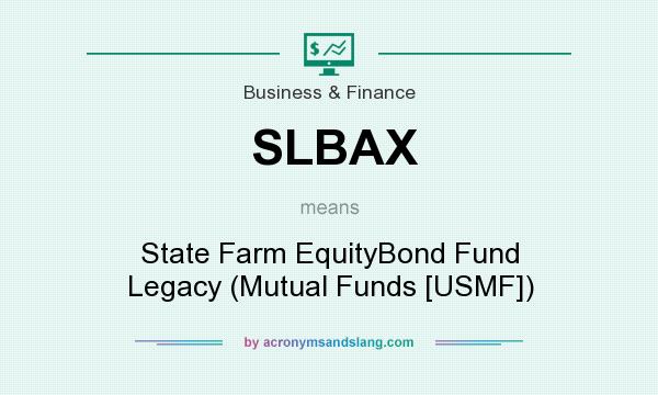 What does SLBAX mean? It stands for State Farm EquityBond Fund Legacy (Mutual Funds [USMF])