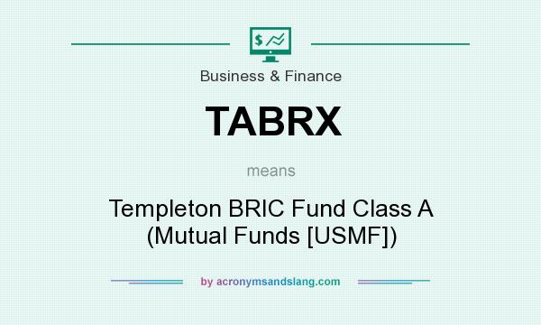 What does TABRX mean? It stands for Templeton BRIC Fund Class A (Mutual Funds [USMF])