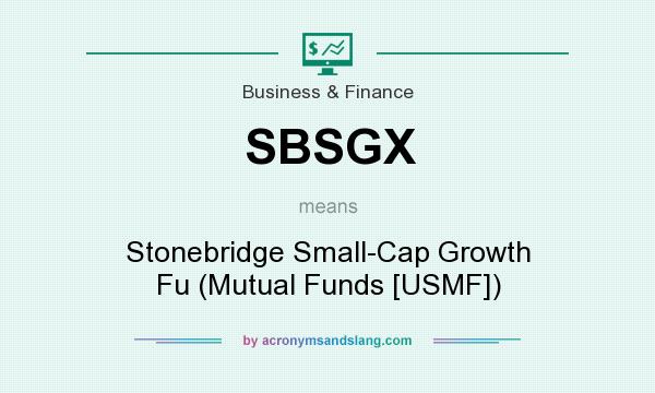 What does SBSGX mean? It stands for Stonebridge Small-Cap Growth Fu (Mutual Funds [USMF])