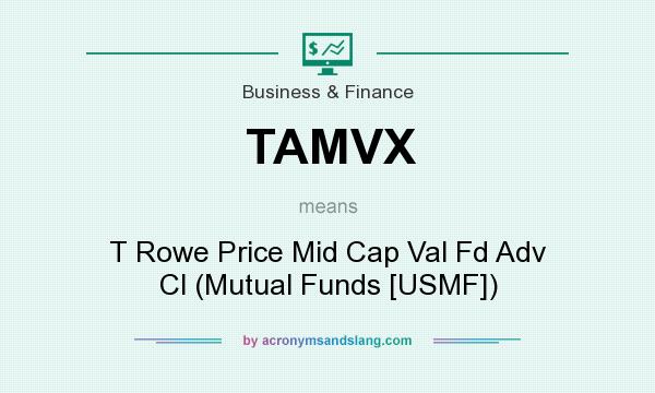 What does TAMVX mean? It stands for T Rowe Price Mid Cap Val Fd Adv Cl (Mutual Funds [USMF])