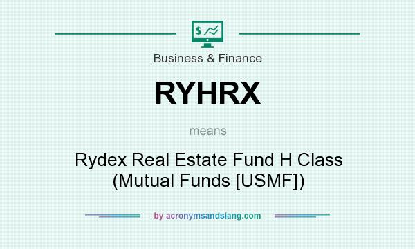 What does RYHRX mean? It stands for Rydex Real Estate Fund H Class (Mutual Funds [USMF])