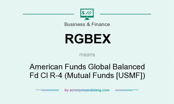 What does RGBEX mean? It stands for American Funds Global Balanced Fd Cl R-4 (Mutual Funds [USMF])