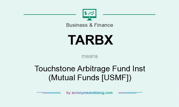 What does TARBX mean? It stands for Touchstone Arbitrage Fund Inst (Mutual Funds [USMF])