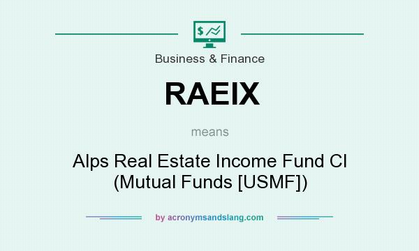 What does RAEIX mean? It stands for Alps Real Estate Income Fund Cl (Mutual Funds [USMF])