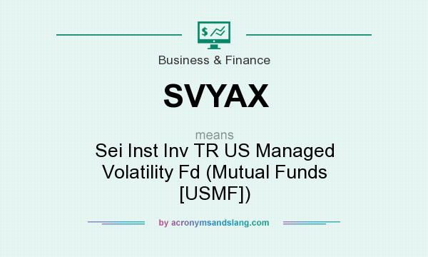 What does SVYAX mean? It stands for Sei Inst Inv TR US Managed Volatility Fd (Mutual Funds [USMF])