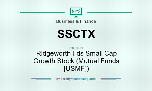What does SSCTX mean? It stands for Ridgeworth Fds Small Cap Growth Stock (Mutual Funds [USMF])