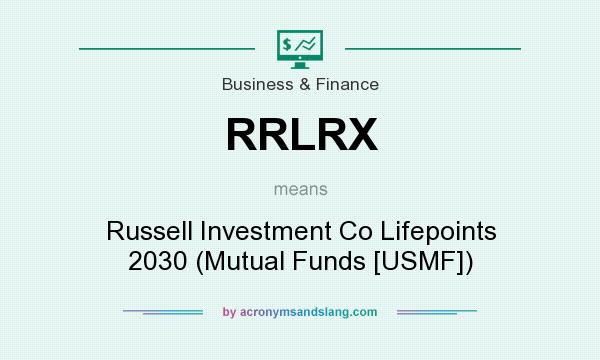 What does RRLRX mean? It stands for Russell Investment Co Lifepoints 2030 (Mutual Funds [USMF])