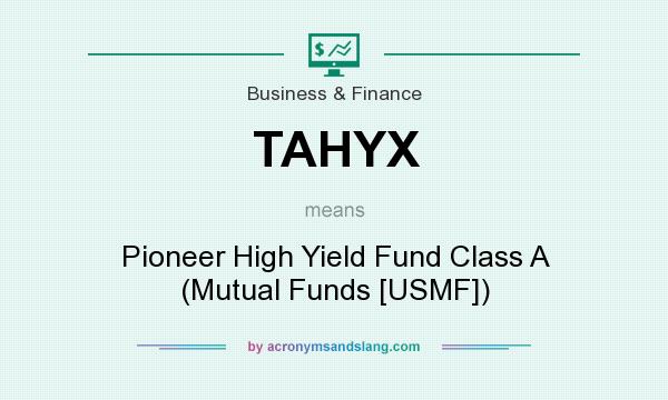 What does TAHYX mean? It stands for Pioneer High Yield Fund Class A (Mutual Funds [USMF])