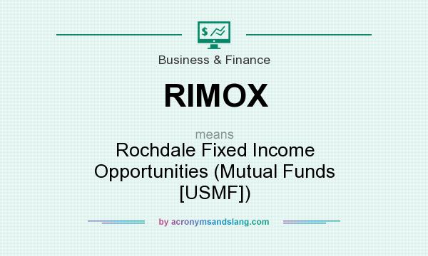 What does RIMOX mean? It stands for Rochdale Fixed Income Opportunities (Mutual Funds [USMF])