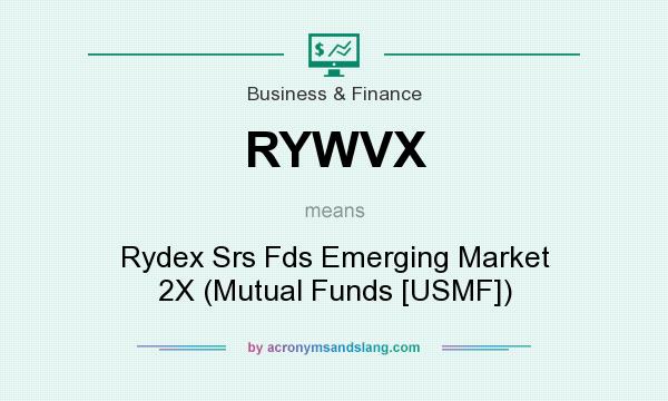 What does RYWVX mean? It stands for Rydex Srs Fds Emerging Market 2X (Mutual Funds [USMF])