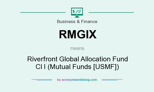 What does RMGIX mean? It stands for Riverfront Global Allocation Fund Cl I (Mutual Funds [USMF])