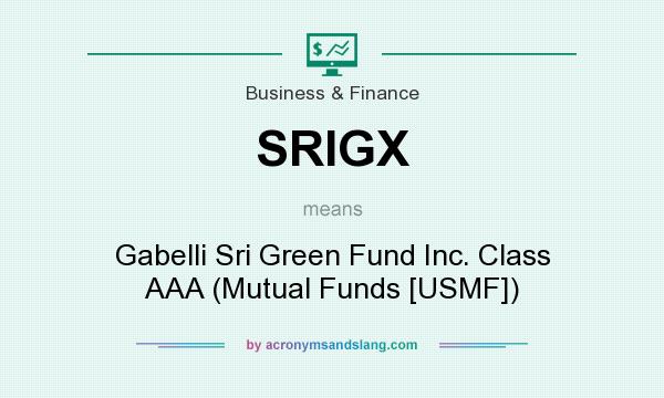 What does SRIGX mean? It stands for Gabelli Sri Green Fund Inc. Class AAA (Mutual Funds [USMF])
