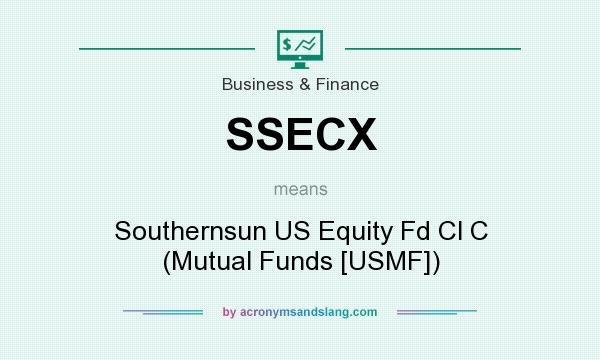 What does SSECX mean? It stands for Southernsun US Equity Fd Cl C (Mutual Funds [USMF])