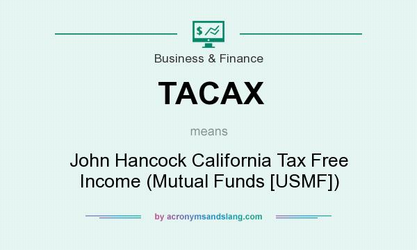 What does TACAX mean? It stands for John Hancock California Tax Free Income (Mutual Funds [USMF])