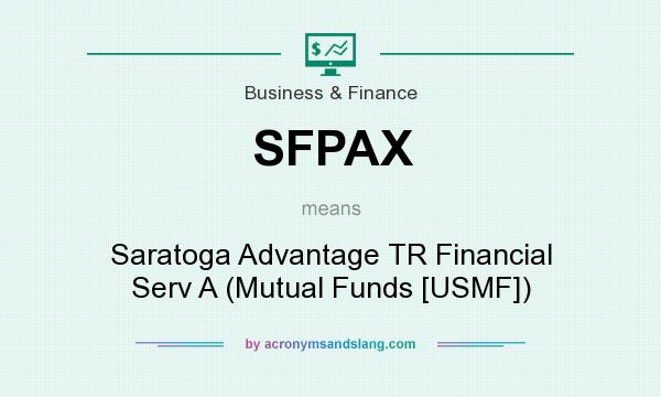 What does SFPAX mean? It stands for Saratoga Advantage TR Financial Serv A (Mutual Funds [USMF])