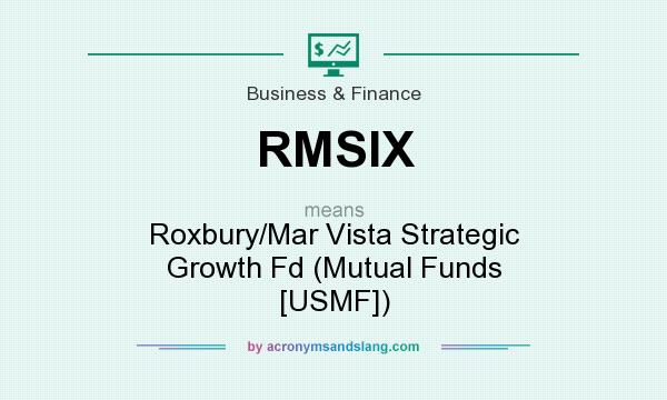 What does RMSIX mean? It stands for Roxbury/Mar Vista Strategic Growth Fd (Mutual Funds [USMF])
