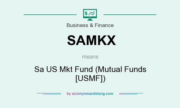 What does SAMKX mean? It stands for Sa US Mkt Fund (Mutual Funds [USMF])