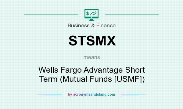 What does STSMX mean? It stands for Wells Fargo Advantage Short Term (Mutual Funds [USMF])