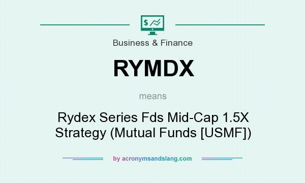 What does RYMDX mean? It stands for Rydex Series Fds Mid-Cap 1.5X Strategy (Mutual Funds [USMF])