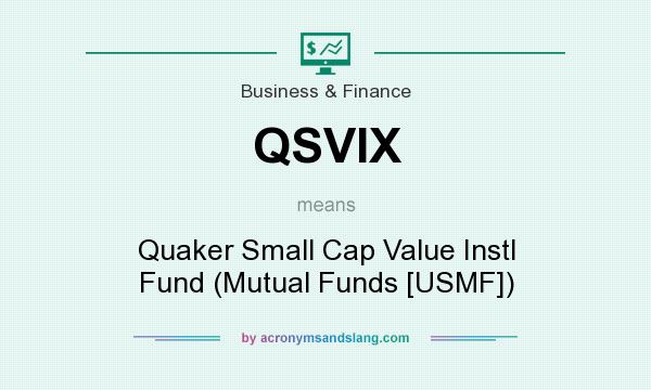 What does QSVIX mean? It stands for Quaker Small Cap Value Instl Fund (Mutual Funds [USMF])