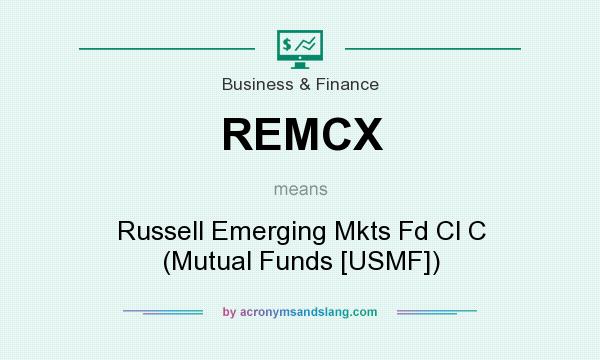What does REMCX mean? It stands for Russell Emerging Mkts Fd Cl C (Mutual Funds [USMF])