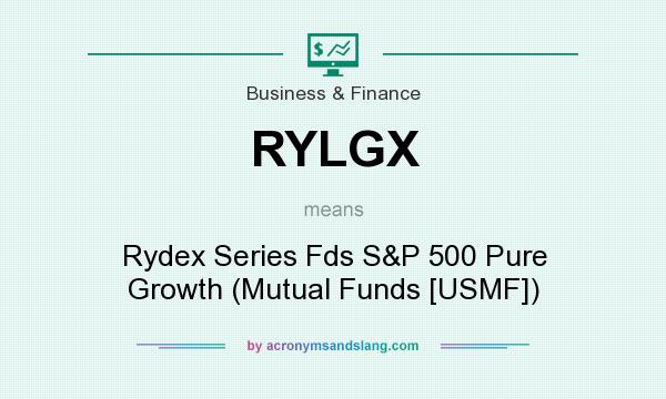 What does RYLGX mean? It stands for Rydex Series Fds S&P 500 Pure Growth (Mutual Funds [USMF])